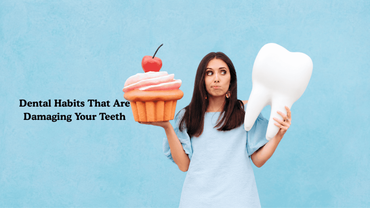 Dental Habits That Are Slowly Damaging Your Teeth